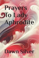 Prayers To Lady Aphrodite (Prayers To The Greek Pantheon) B0F7F9RSG3 Book Cover