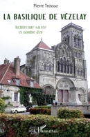 La basilique de Vézelay: Architecture sacrée et nombre d'or (French Edition) 2343046484 Book Cover