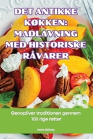 Det Antikke KØkken: Madlavning Med Historiske Råvarer (Danish Edition) 183611222X Book Cover