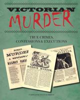 Victorian Murder: True Crimes, Confessions and Executions 1530296196 Book Cover