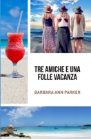 Tre amiche e una folle vacanza 1701537435 Book Cover