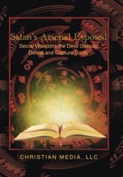 Satan's Arsenal Exposed: Secret Weapons the Devil Uses to Defeat and Capture Souls B0CNGNDMF7 Book Cover