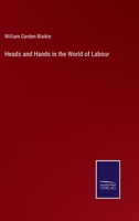 Heads And Hands: In The World Of Labor 1165540428 Book Cover