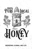 100% Pure Local Honey Beekeeping Journal and Log: Beekeeping Log Book, Bee Journal Notebook, Beekeepers Journal, Bee Farming Tracker 1661492703 Book Cover