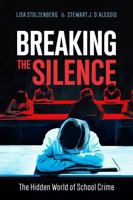 Breaking the Silence: The Hidden World of School Crime 1936651157 Book Cover