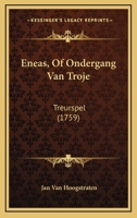 Eneas, Of Ondergang Van Troje: Treurspel (1759) 116601682X Book Cover