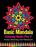 Basic Mandala Coloring Books Stress Relieving and Relaxation Vol. 1: 40 Unique Basic Mandala Designs and Stress Relieving Patterns for Adult Relaxation, Meditation, and Happiness 1985765810 Book Cover