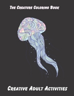 The Creature Coloring Book: Creative Adult Activities B08F6RC94D Book Cover