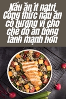 Nấu ăn ít natri Công thức nấu ăn có hương vị cho chế độ ăn uống lành mạn 1783573732 Book Cover