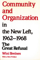 Community and Organization in the New Left, 1962-1968: The Great Refusal 0813514037 Book Cover