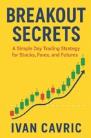 Breakout Secrets: A Simple Day Trading Strategy for Stocks, Forex, and Futures B0FSS9KHBV Book Cover