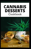 CANNABIS DESSERTS COOKBOOK: Mastering the Art of Cooking with Medical Weed to Improve Your Health, Learn to Decarb, Extract and Make Your Own CBD & THC Infused Candy from Scratch null Book Cover