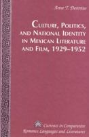 Culture, Politics And National Identity In Mexican Literature And Film, 1929-1952 0820449393 Book Cover