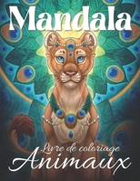 Mandala Animaux Livre de coloriage: Livre de coloriage relaxant pour adultes et adolescents - Livre de coloriage avec des lions, des éléphants, des hi B08RSYLKXK Book Cover