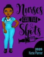 Nurses Call the Shots 2020 Nurse Planner: Weekly Agenda African American Nurse Monthly & Yearly Organizer with Journal & Coloring Pages 165775975X Book Cover