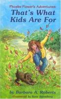 That's What Kids Are For: Phoebe Flower's Adventures 096603662X Book Cover