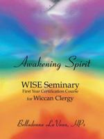 Awakening Spirit: Wise Seminary, First Year Certification for Wiccan Clergy 1412012295 Book Cover