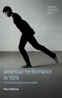 American Performance in 1976: The Evolution of an Avant-Garde (Theatre and Performance Theory) 1009490389 Book Cover