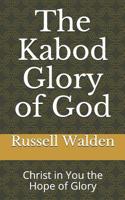The Kabod Glory of God : Christ in You the Hope of Glory 1094980501 Book Cover