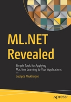 ML.Net Revealed: Simple Tools for Applying Machine Learning to Your Applications 1484265424 Book Cover