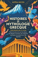 HISTOIRES DE MYTHOLOGIE GRECQUE POUR ENFANTS DE 9 À 12 ANS: Récits faciles à lire sur les dieux, les déesses, les héros, les créatures mythiques, les monstres et les légendes (French Edition) B0DYYRTDT8 Book Cover