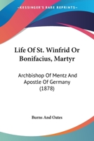 Life Of St. Winfrid Or Bonifacius, Martyr: Archbishop Of Mentz And Apostle Of Germany 1165526123 Book Cover