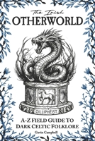 The Irish Otherworld: A-Z Field Guide to Dark Celtic Folklore B0GW5V1PQH Book Cover