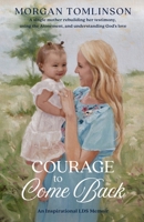 Courage to Come Back: An Inspiring LDS Memoir B0GFSX2DRC Book Cover