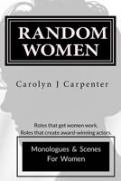 Random Women: Monologues & Scenes for Women 1534779078 Book Cover