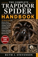 THE COMPLETE TRAPDOOR SPIDER HANDBOOK: The Ultimate Guide to its Behavior, Burrow Engineering, Hunting Strategies, Life Cycle, Habitat Adaptations, ... and the Hidden World Beneath the Soil B0H6MTDKNJ Book Cover