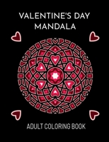 Valentine's Day Mandala: An Adult Coloring Book For Valentine's Day. Valentines Day Coloring Book With Beautiful And Unique Mandalas About Love for Adult Relaxation B08SYW33H6 Book Cover