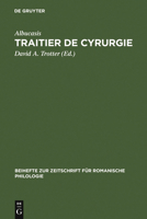 Traitier de Cyrurgie: �dition de la Traduction En Ancien Fran�ais de la Chirurgie d'Abu 'l Qasim Halaf Ibn 'abbas Al-Zahrawi Du Manuscrit Bnf, Francais 1318 3484523255 Book Cover