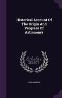 Historical Account of the Origin and Progress of Astronomy 1359204962 Book Cover