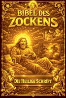 Die Bibel des Zockens (Die Alltags-Bibeln) (German Edition) B0GJYWLGZH Book Cover
