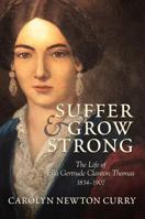 Suffer and Grow Strong: The Life of Ella Gertrude Clanton Thomas, 1834-1907 0881465321 Book Cover