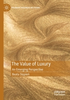 The Value of Luxury: An Emerging Perspective (Palgrave Advances in Luxury) 3030512177 Book Cover