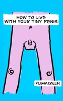 How to live with your tiny penis B0CQNHKM5B Book Cover