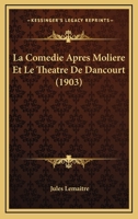 La Comedie Apres Moliere Et Le Theatre de Dancourt 117828140X Book Cover