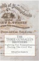 The Three Gunsallus Brothers: Fighting for Pennsylvania During the Civil War 069265318X Book Cover