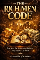 Rich Men Code: Discover the Knowledge Behind Why people get Rich B0GKNRD3GX Book Cover