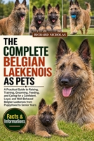 THE COMPLETE BELGIAN LAEKENOIS AS PETS: A Practical Guide to Raising, Training, Grooming, Feeding, and Caring for a Confident, Loyal, and Well-Behaved Belgian Laekenois from Puppyhood to Senior Years. B0HJR8WSWQ Book Cover