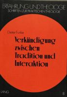 Verkuendigung Zwischen Tradition Und Interaktion: Praktisch-Theologische Studien Zur Themenzentrierten Interaktion (Tzi) Nach Ruth C. Cohn 382045196X Book Cover