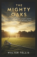 The Mighty Oaks: A True Story of a Town, a Team, and the Strange Hope That Grew Between Them (True Story Behind the Screen) B0G6G9FTCY Book Cover