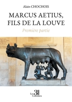 Marcus Aetius, fils de la louve - Première partie B0DBPS8ZXH Book Cover