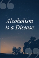 Alcoholism is a Disease: A Therapeutic Dependence Recovery Prompt Journal Writing Notebook 1692504959 Book Cover