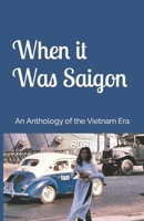 When it Was Saigon: An Anthology of the Vietnam Era 1979234620 Book Cover