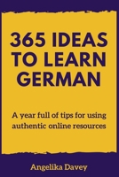 365 Ideas to Learn German: A year full of tips for using authentic online resources 173105159X Book Cover