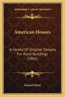 American Houses: A Variety Of Original Designs For Rural Buildings 1120144191 Book Cover