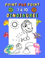 Point par point 1 à 10 Dinosaures: Points à relier enfant 3 ans Livre point par point dinosaures de 1 à 10 30 mignons dinosaures à relier puis à color B093CHHYLJ Book Cover