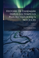 Histoire de Danemark Depuis Les Temps Les Plus Recul�s Jusqu'� Nos Jours: Avec Une Bibliographie Et Des Tables G�n�alogiques, Volume 2... 1148342478 Book Cover